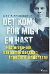 Det kom för mig i en hast : Historien om barnamörderskan Ingeborg Andersson