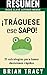 RESUMEN - ¡TRÁGUESE ESE SAPO! (EAT THAT FROG en español) 21 grandes maneras de dejar de procrastinar y hacer más en menos tiempo (Brian Tracy): Ideas clave ... (TOP 11 LIBROS SOBRE PRODUCTIVIDAD Book 5)
