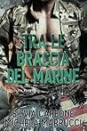 Tra le braccia del marine by Silvia Carbone