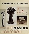 A Century of Sculpture: The Nasher Collection A Century of Sculpture: The Nasher Collection