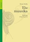 Elu muusika. Bioloogia teispool geene. by Denis Noble