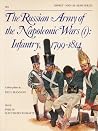 The Russian Army of the Napoleonic Wars (1): Infantry 1799-1814 The Russian Army of the Napoleonic Wars (1): Infantry 1799-1814