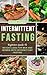 Intermittent fasting: Beginners Guide To Weight Loss For Men And Women With Intermittent Fasting (Weight Loss, Intermittent fasting, health, fasting plan)