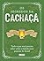 Os segredos da cachaça by João Almeida Os segredos da cachaça by João Almeida