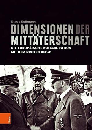 Dimensionen der Mittäterschaft: Die europäische Kollaboration mit dem Dritten Reich | Klaus Kellmann hat sich einer sensiblen Aufgabe gestellt. Er erforschte ... Elemente geben. (German Edition)