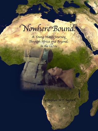 Nowhere Bound: A Young Man's Journey Through Africa and Beyond in the 1970s (Kindle Edition)