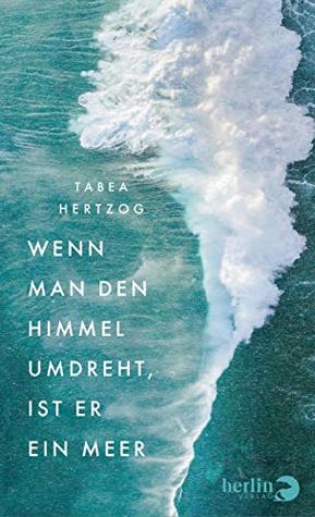 Wenn man den Himmel umdreht, ist er ein Meer (German Edition)