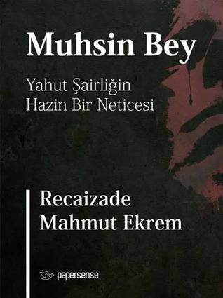 Muhsin Bey Yahut Şairliğin Hazin Bir Neticesi