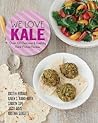 We Love Kale: Over 100 Delicious and Healthy Hand-Picked Recipes