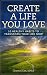 Create a Life You Love: 10 Healthy Habits to Transform Your Life Now