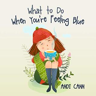 What to Do When You're Feeling Blue: An Idea Book for Kids Coping with Sadness, Anxiety, or Depression (Kindle Edition)