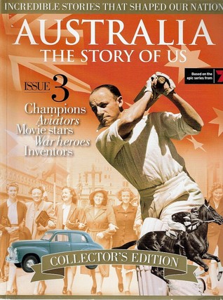 Australia The Story Of Us. Issue 3: Champions, Aviators, Movie Stars, War Heroes, Inventors