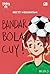 Bandar Bola, Cuy!