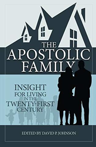 Apostolic Family: Insight for Living in the Twenty-First Century (Kindle Edition)