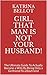 Girl, That Man Is Not Your Husband! by Katrina Bellot