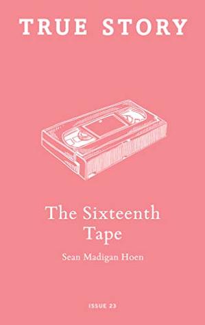 The Sixteenth Tape (True Story Book 23)