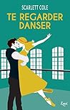 Te regarder danser by Scarlett Cole Te regarder danser by Scarlett Cole