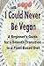 I Could Never Be Vegan: A Beginner's Guide for a Smooth Transition to a Plant-Based Diet