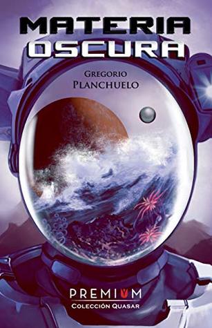 Portada de Materia oscura: II Premio Novela Ciencia Ficción Ciudad del Conocimiento, de Gregorio Planchuelo