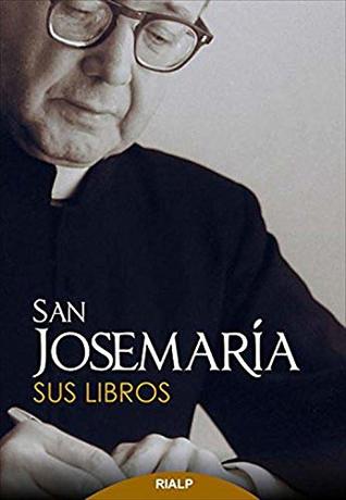 San Josemaría: Sus libros (Libros de Josemaría Escrivá de Balaguer) (Spanish Edition)