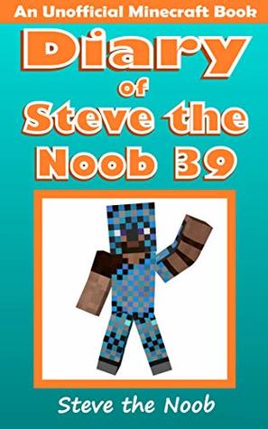 Diary of Steve the Noob 39 (An Unofficial Minecraft Book) (Diary of Steve the Noob Collection)