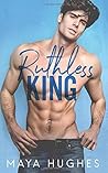 Ruthless King by Maya Hughes Ruthless King by Maya Hughes