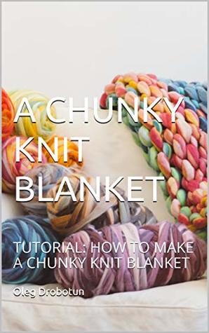 A Chunky Knit Blanket: How to Make a Chunky Knit Blanket (Kindle Edition)