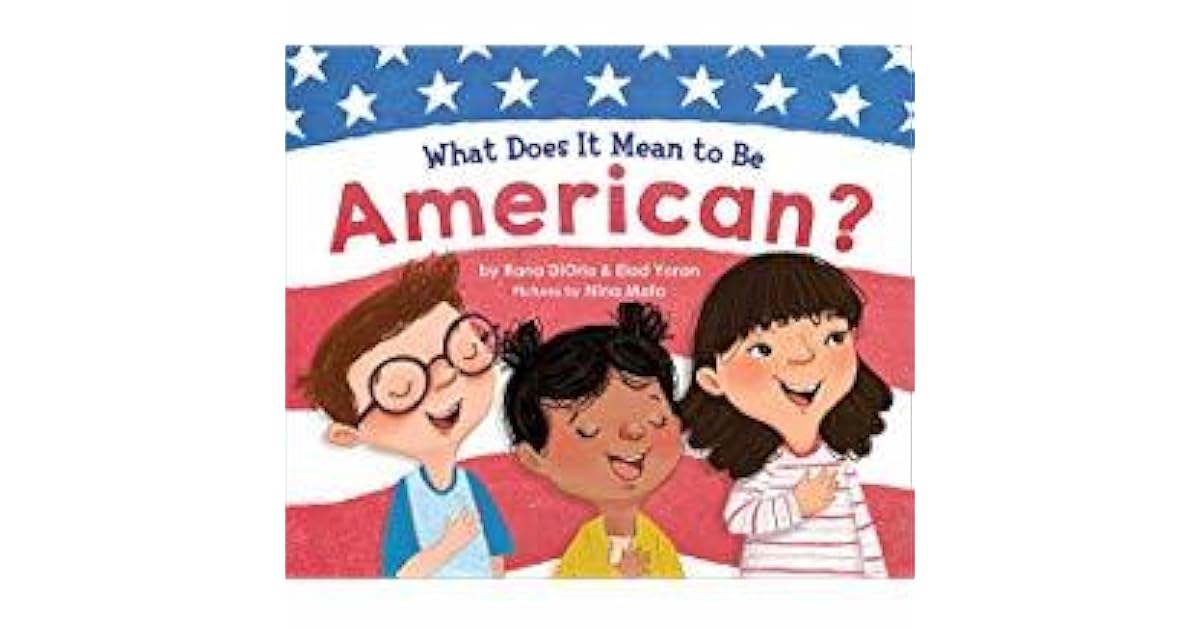 What Does It Mean to Be American? by Rana DiOrio