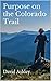 Purpose on the Colorado Trail by David Ashley