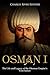 Osman I: The Life and Legacy of the Ottoman Empire’s First Sultan