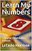 Learn My Numbers by LaTasha Morrison