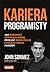 Kariera programisty. Jak budować doświadczenie, przejść rekrutację i zdobyć pracę marzeń