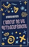 L'amour ne vit qu'obscurément by Brianna Wolfson