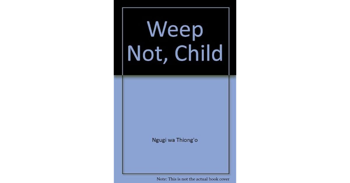 Weep Not, Child by Ngũgĩ wa Thiong'o