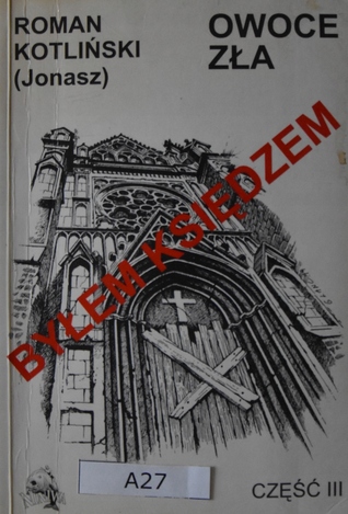 Byłem księdzem. Owoce zła (Byłem księdzem, #3)