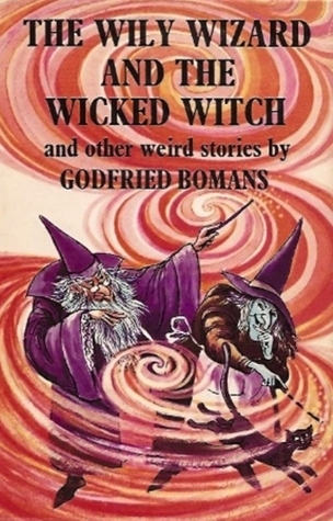 The Wily Wizard and the Wicked Witch and Other Weird Stories