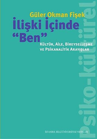 İlişki İçinde "Ben" - Kültür,  Aile, Bireyselleşme ve Psikanalitik Arayışlar (Paperback)