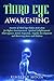 Third Eye Awakening: Secrets of Third Eye Chakra Activation for Higher Consciousness, Spiritual Enlightenment, Clairvoyance, Astral Projection, Psychic Development, and Observing Auras and Chakras