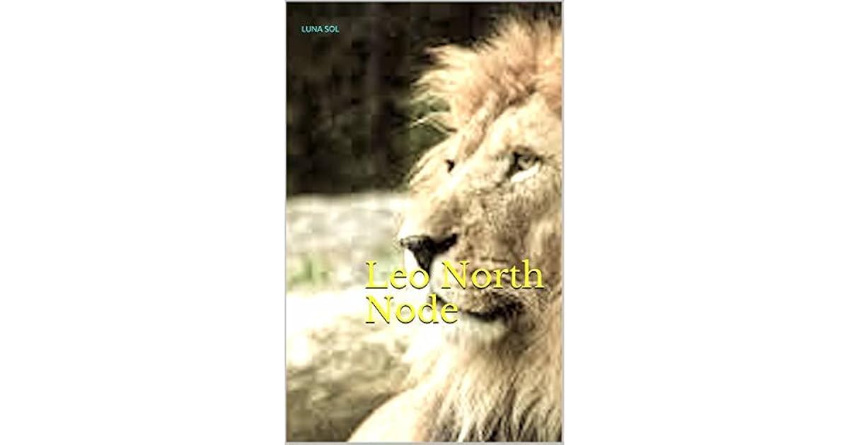 Leo North Node (North Node Astrology Book 2) by Luna Sol