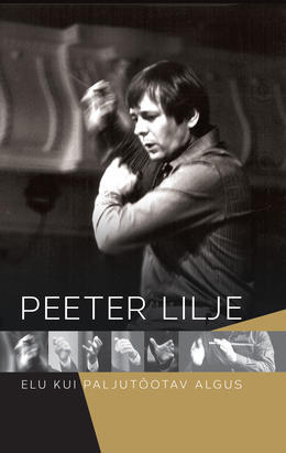 Peeter Lilje. Elu kui paljutõotav algus (Hardcover)