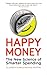Happy Money: The New Science of Smarter Spending