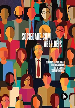 Sociedade.com: Como as tecnologias digitais afetam quem somos e como vivemos (Portuguese Edition)