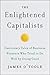 The Enlightened Capitalists: Cautionary Tales of Business Pioneers Who Tried to Do Well by Doing Good – Historical Lessons on Profit, Virtue, and Corporate Failure