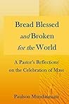 Bread Blessed and Broken for the World: A Pastor's Reflections on the Celebration of Mass Book cover for Bread Blessed and Broken for the World: A Pastor's Reflections on the Celebration of Mass