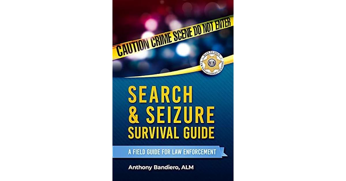 Search & Seizure Survival Guide: A Field Guide for Law Enforcement by ...