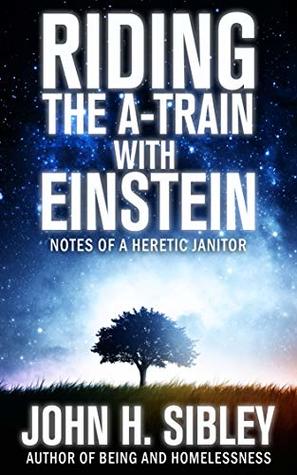 Riding the A-Train With Einstein: Notes of a Heretic Janitor (Kindle Edition)