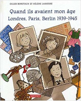 Quand ils avaient mon âge : Londres, Paris, Berlin, 1939-1945