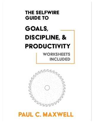The SelfWire Guide to Goals, Discipline, & Productivity