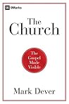 The Church: The Gospel Made Visible (9Marks) Book cover for The Church: The Gospel Made Visible (9Marks)