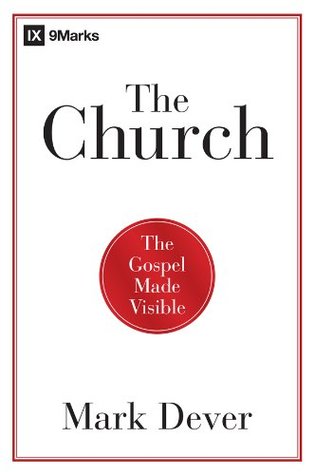 The Church: The Gospel Made Visible (9Marks)